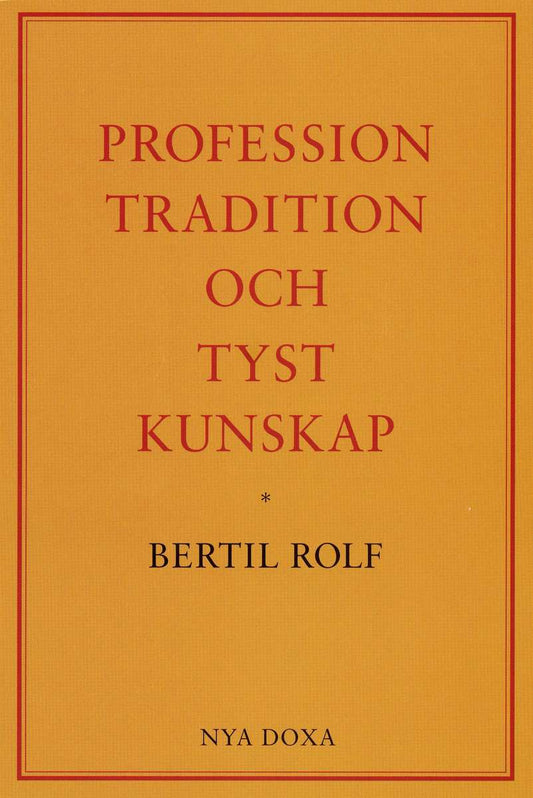 Rolf, Bertil | Profession, tradition och tyst kunskap