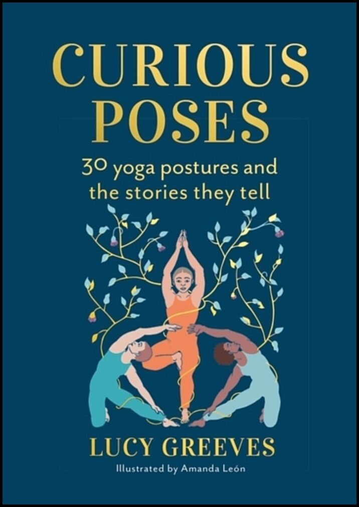 Greeves, Lucy | Curious Poses : 30 Yoga Postures and the Stories They Tell