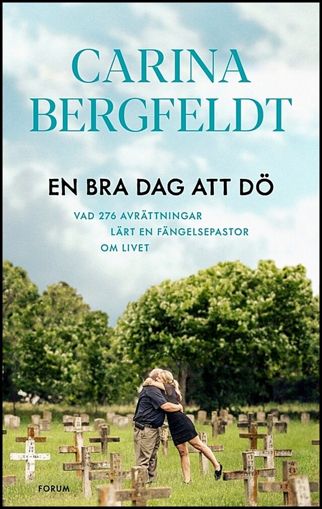 Bergfeldt, Carina | En bra dag att dö : Vad 276 avrättningar lärt en fängelsepastor om livet