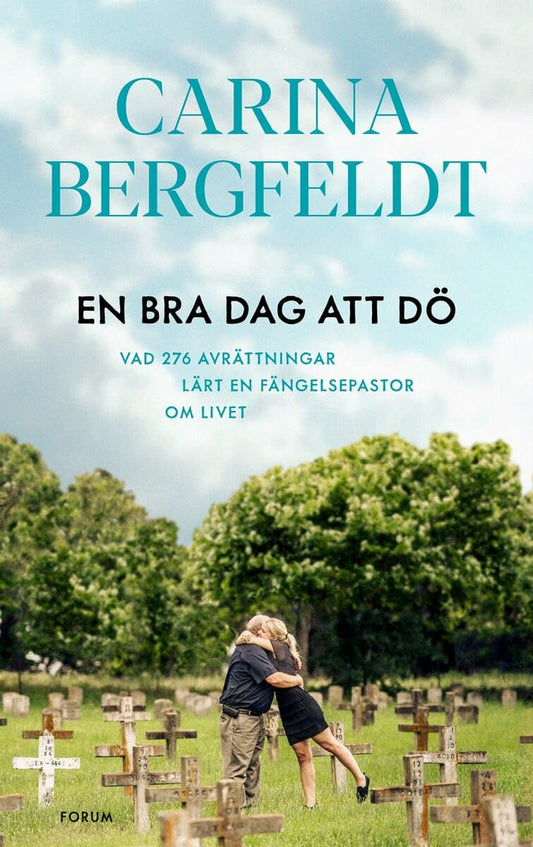 Bergfeldt, Carina | En bra dag att dö : Vad 276 avrättningar lärt en fängelsepastor om livet