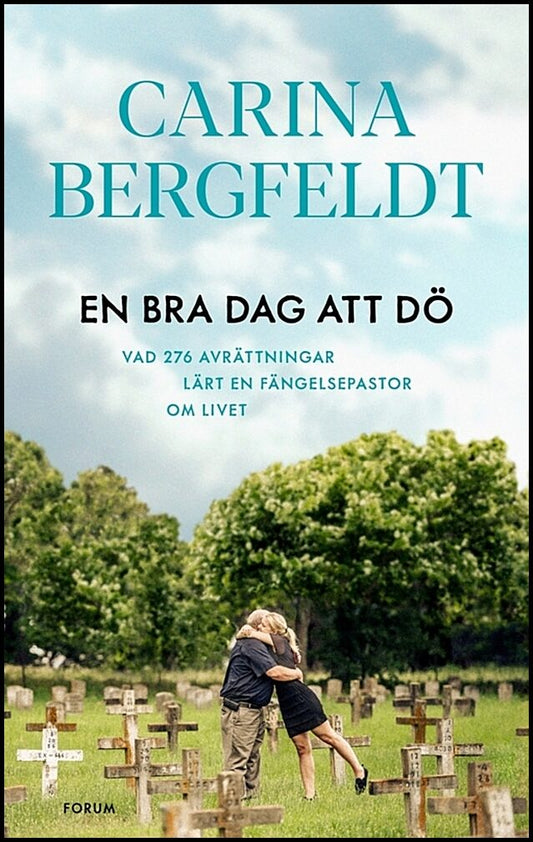 Bergfeldt, Carina | En bra dag att dö : Vad 276 avrättningar lärt en fängelsepastor om livet