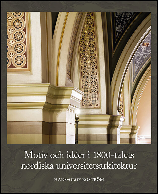 Boström, Hans-Olof | Motiv och idéer i 1800-talets nordiska universitetsarkitektur