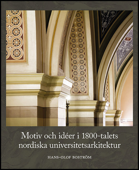 Boström, Hans-Olof | Motiv och idéer i 1800-talets nordiska universitetsarkitektur