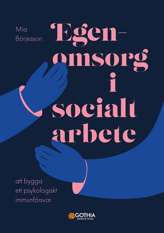 Börjesson, Mia | Egenomsorg i socialt arbete : Att bygga ett psykologiskt immunförsvar