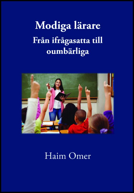 Omer, Haim | Modiga lärare : Från ifrågasatta till oumbärliga