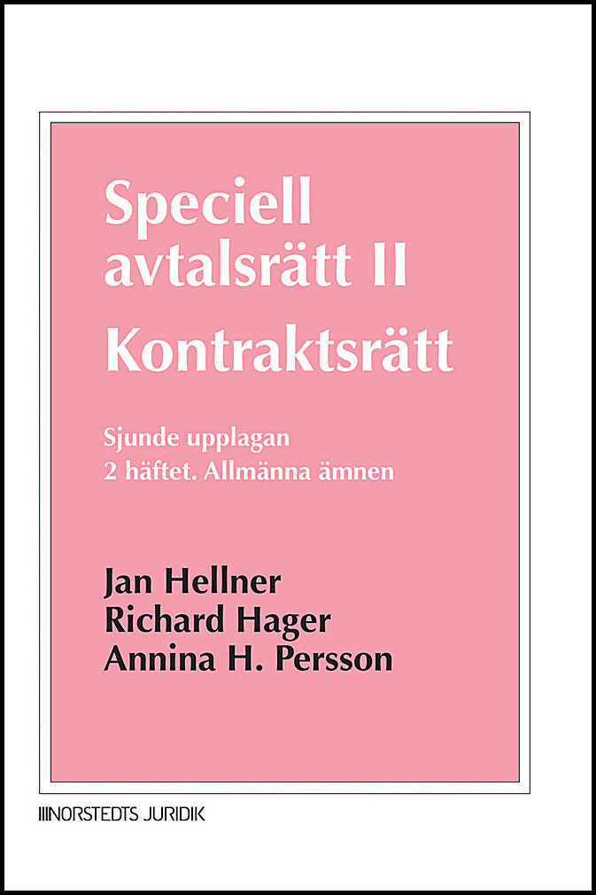 Hellner, Jan| Hager, Richard| Persson, Annina H. | Speciell avtalsrätt II : Kontraktsrätt, Andra häftet - Allmänna ämnen
