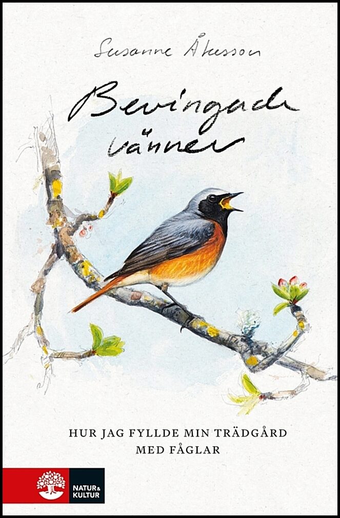 Åkesson, Susanne | Bevingade vänner : Hur jag fyllde min trädgård med fåglar