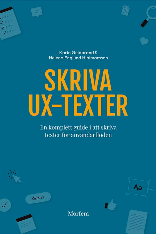 Guldbrand, Karin | Englund Hjalmarsson, Helena | Skriva UX-texter : En komplett guide i att skriva texter för användarfl...