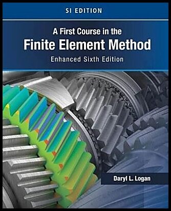 Logan, Daryl | A First Course in the Finite Element Method, Enhanced Edition, SI Version