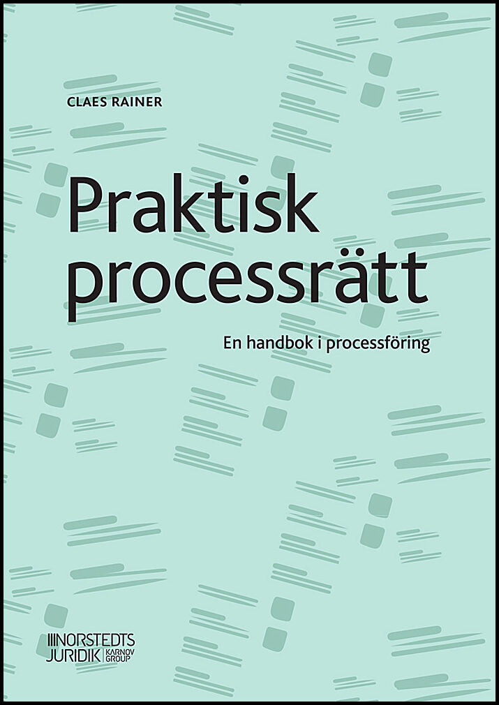 Rainer, Claes | Praktisk processrätt : En handbok i processföring