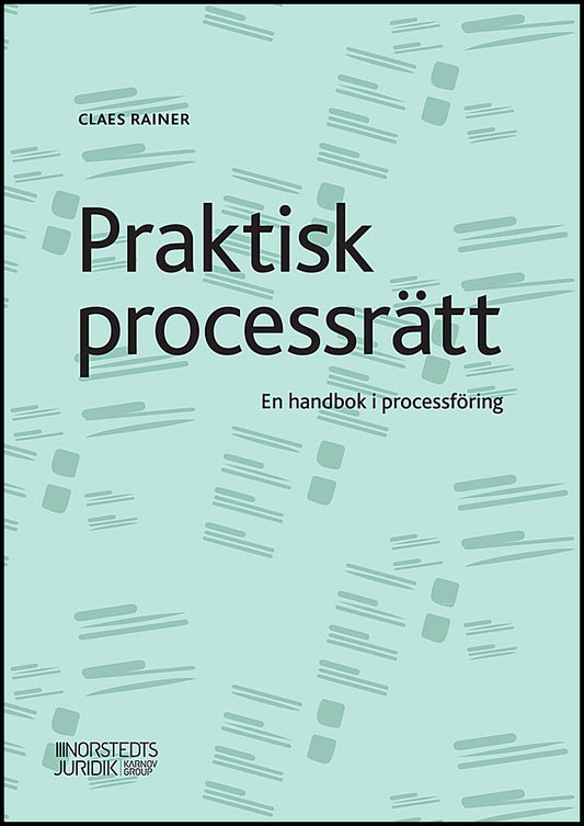 Rainer, Claes | Praktisk processrätt : En handbok i processföring