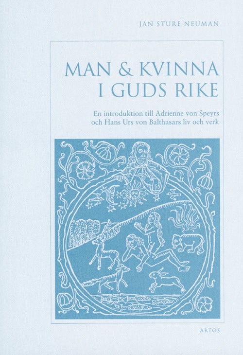 Neuman, Jan Sture | Man & kvinna i Guds rike : En introduktion till Adrienne von Speyrs och Hans Urs von Balthasars liv ...