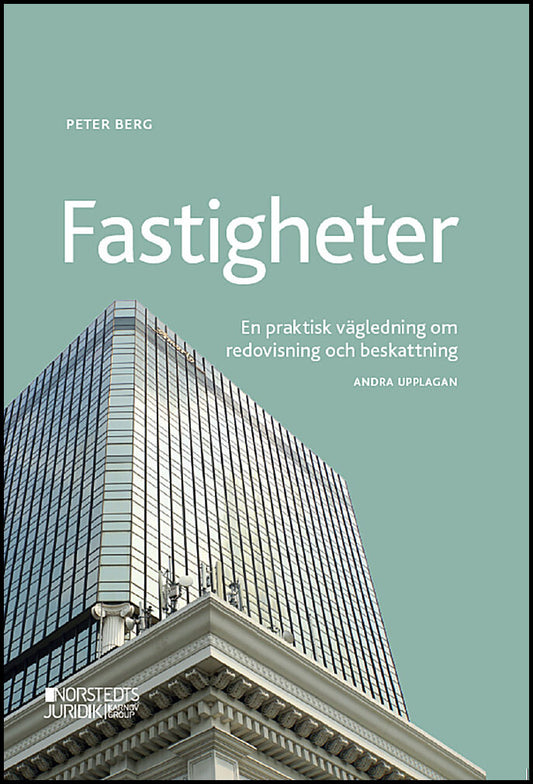Berg, Peter | Fastigheter : En praktisk vägledning om redovisning och beskattning