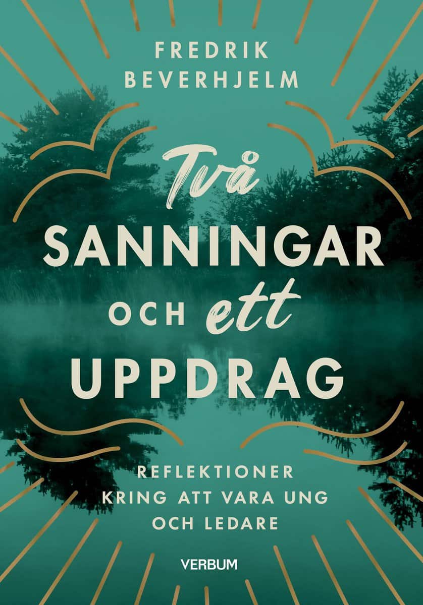 Beverhjelm, Fredrik | Två sanningar och ett uppdrag : Reflektioner kring av vara ung och ledare