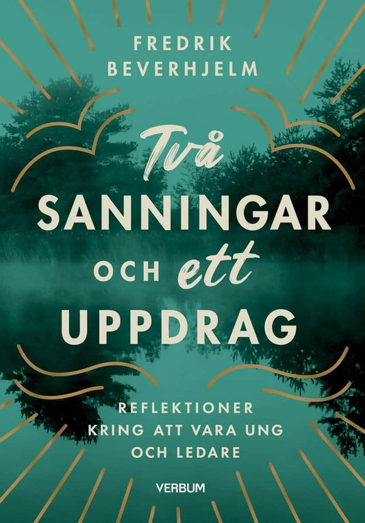 Beverhjelm, Fredrik | Två sanningar och ett uppdrag : Reflektioner kring av vara ung och ledare