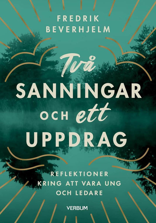 Beverhjelm, Fredrik | Två sanningar och ett uppdrag : Reflektioner kring av vara ung och ledare
