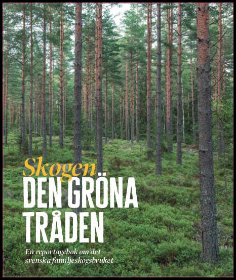 Gramer, Maria [red.] | Skogen : Den gröna tråden - en reportagebok om det svenska familjeskogsbruket