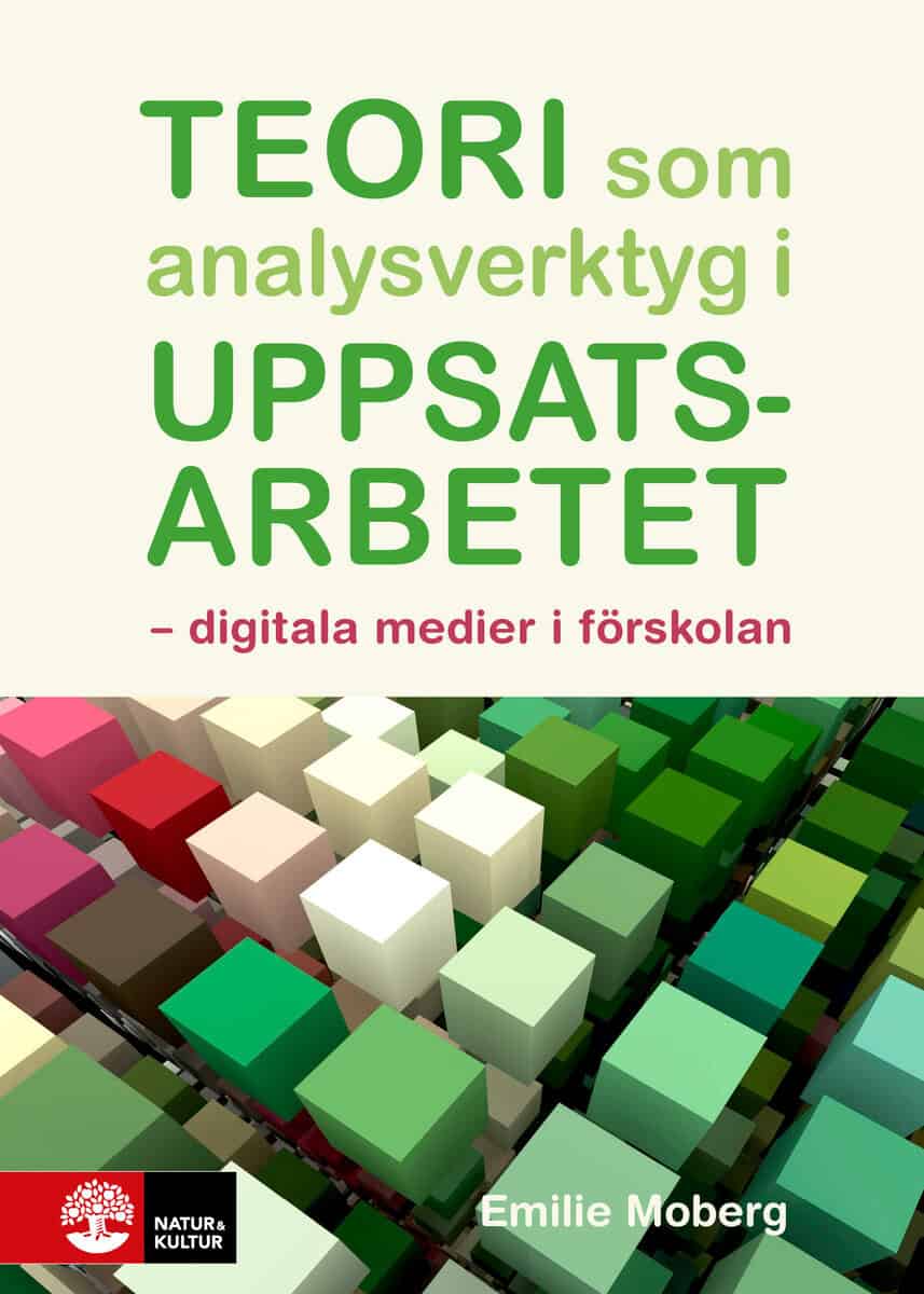 Moberg, Emilie | Teori som analysverktyg i uppsatsarbetet : Digitala medier i förskolan