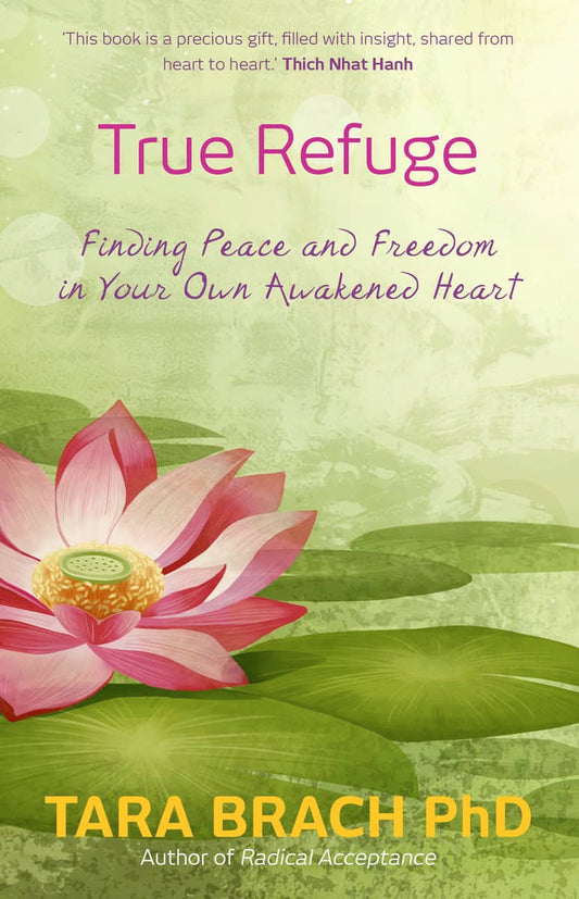 Brach, Tara | True refuge : Finding peace and freedom in your own awakened heart
