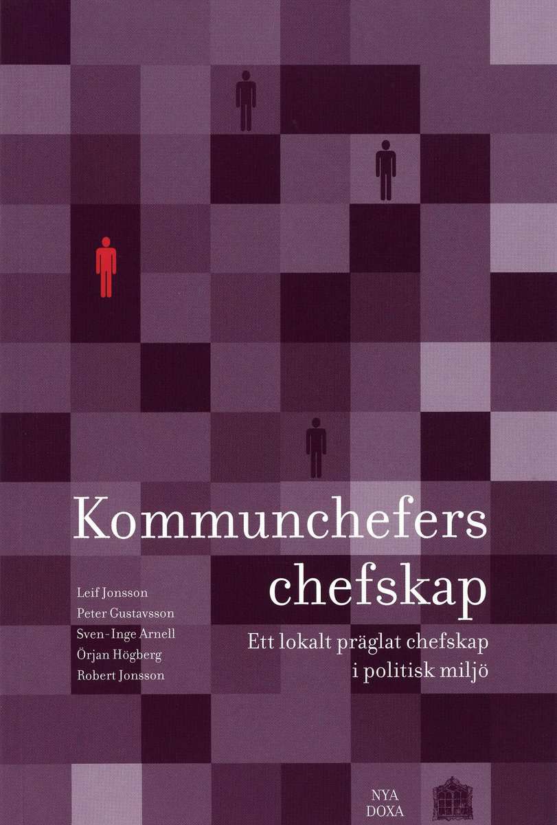 Jonsson, Leif | Gustavsson, Peter | Arnell, Sven-Inge | Högberg, Örjan | Jonsson, Robert [red.] | Kommunchefers chefskap...