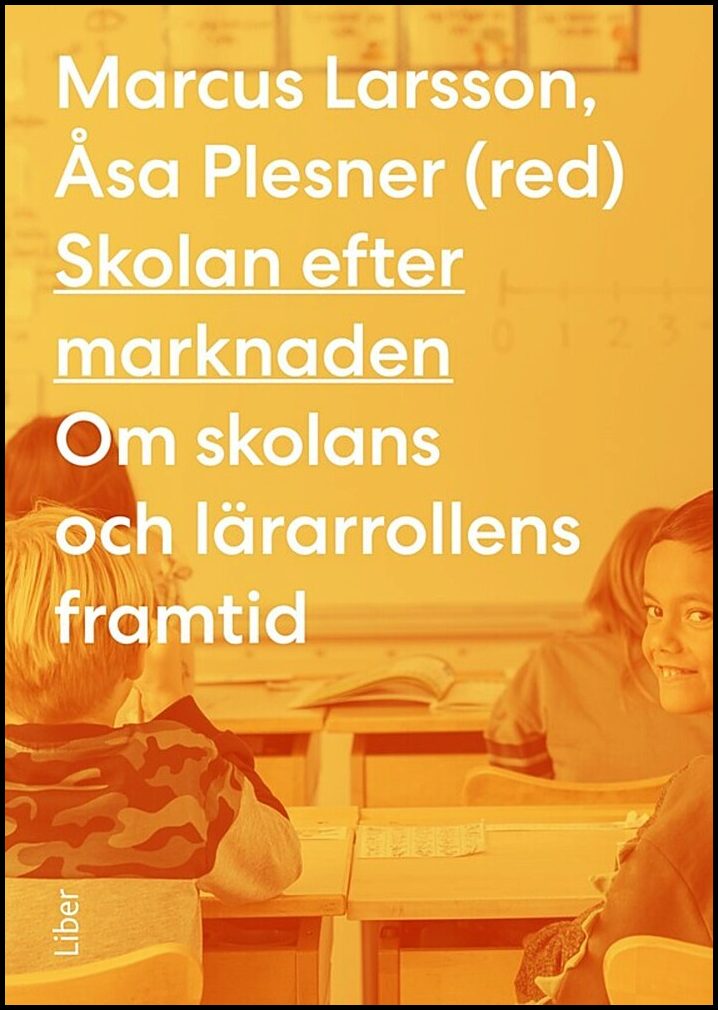 Larsson, Marcus| Plesner, Åsa | Skolan efter marknaden