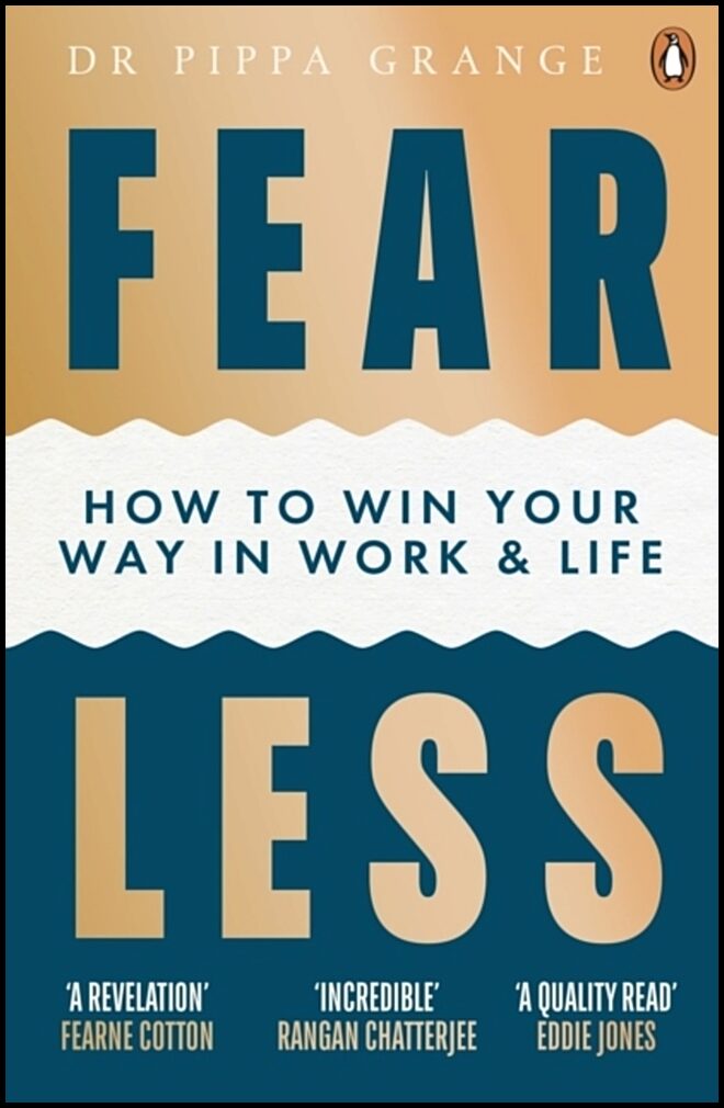 Grange, Dr Pippa | Fear Less : How to Win Your Way in Work and Life