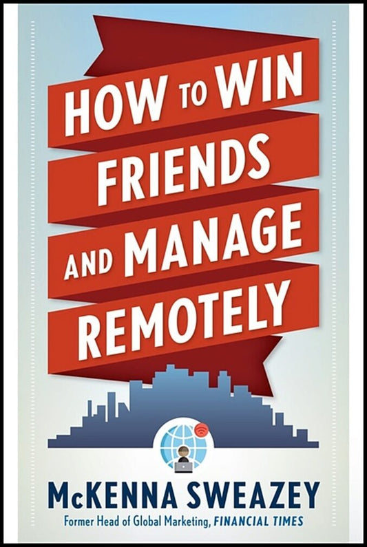 McKenna Sweazey | How To Win Friends And Manage Remotely