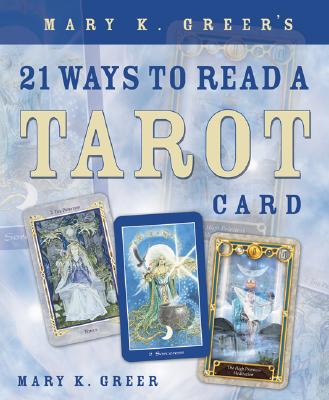 Greer, Mary K. | Mary K. Greer's 21 Ways to Read a Tarot Card
