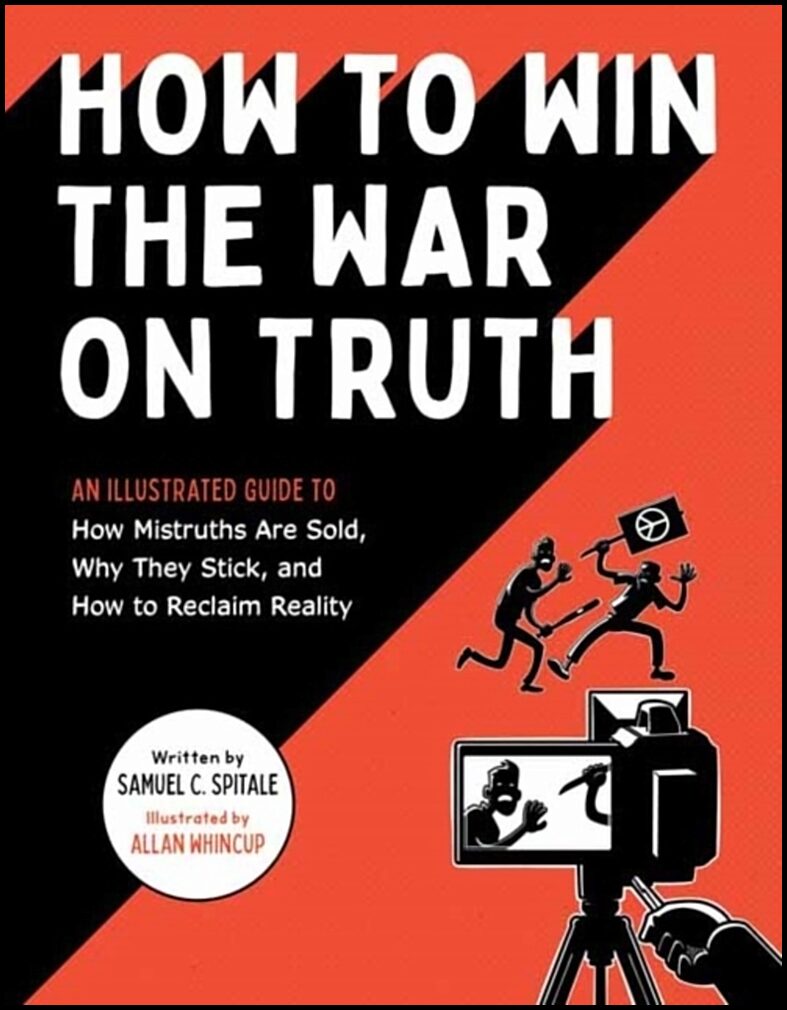 Spitale, Samuel C. | How to Win the War on Truth : An Illustrated Guide to How Mistruths Are Sol