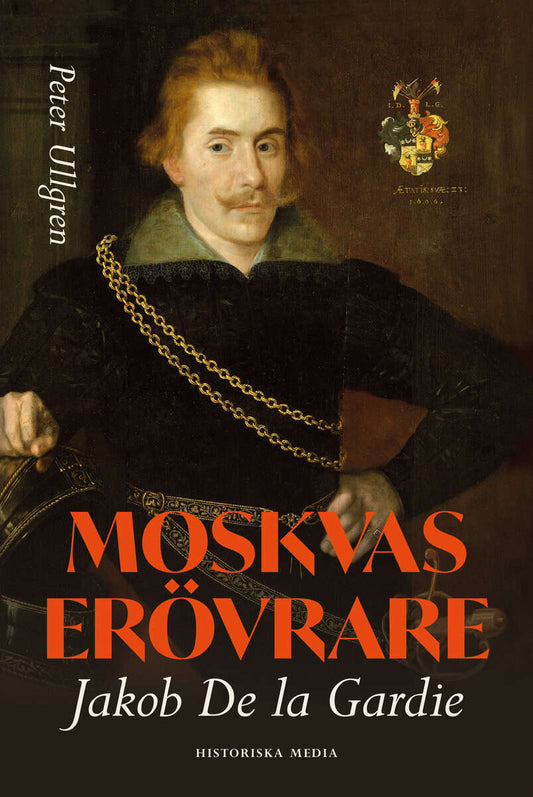 Ullgren, Peter | Moskvas erövrare : Jakob de la Gardie