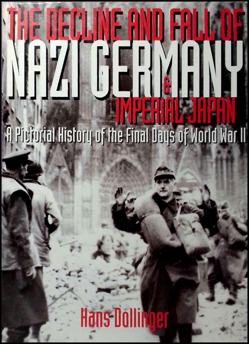 Dollinger, Hans | The decline and fall of nazi Germany & imperial Japan : A pictoral history of the final days of world ...