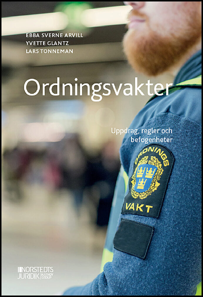 Sverne Arvill, Ebba | Glantz, Yvette | Tonneman, Lars | Ordningsvakter : Uppdrag, regler och befogenheter