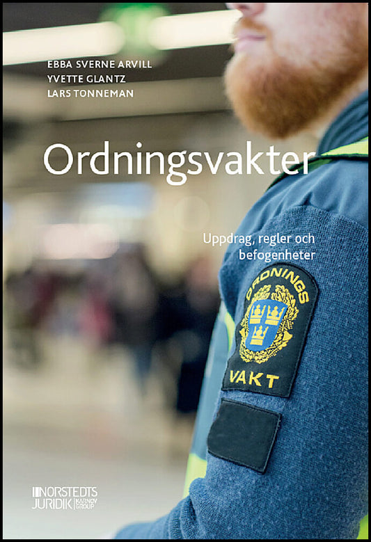 Sverne Arvill, Ebba | Glantz, Yvette | Tonneman, Lars | Ordningsvakter : Uppdrag, regler och befogenheter