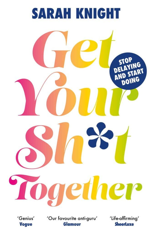 Knight, Sarah | Get Your Sh*t Together