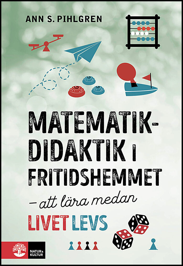 Pihlgren, Ann S. | Matematikdidaktik i fritidshemmet : Att lära medan livet levs