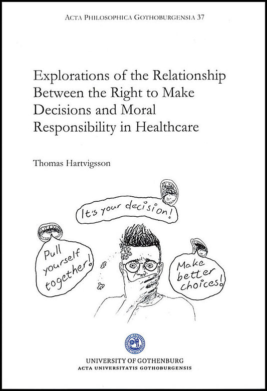 Hartvigsson, Thomas | Explorations of the relationship between the right to make decisions and moral responsibility in h...