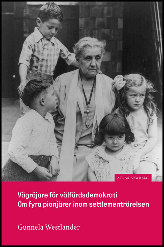 Westlander, Gunnela | Vägröjare för välfärdsdemokrati : Om fyra pionjärer inom settlementrörelsen