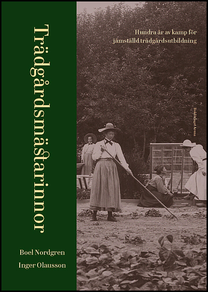 Nordgren, Boel | Olausson, Inger | Trädgårdsmästarinnor : Hundra år av kamp för jämställd trädgårdsutbildning