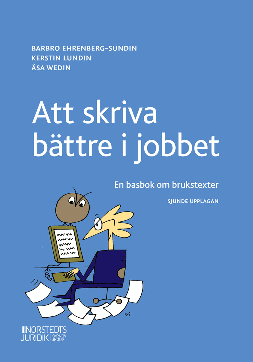 Lundin, Kerstin | Wedin, Åsa | Ehrenberg-Sundin, Barbro | Att skriva bättre i jobbet : En basbok om brukstexter