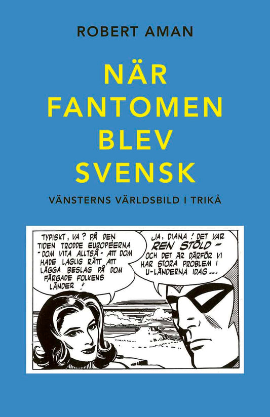 Aman, Robert | När Fantomen blev svensk. Vänsterns världsbild i trikå