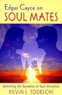 Todeschi, Kevin J | Edgar Cayce On Soul Mates : Unlocking The Dynamics Of Soul At