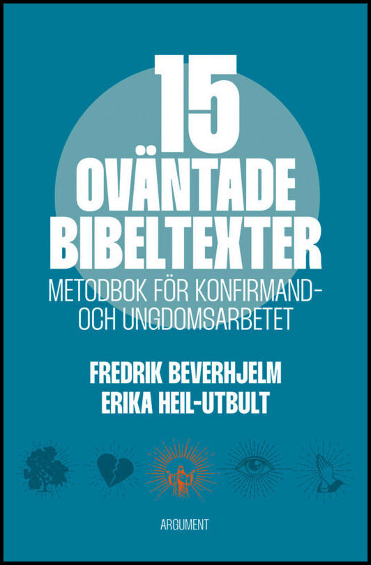 Beverhjelm, Fredrik | Heil-Utbult, Erika | 15 oväntade bibeltexter : Metodbok för konfirmand- och ungdomsarbetet