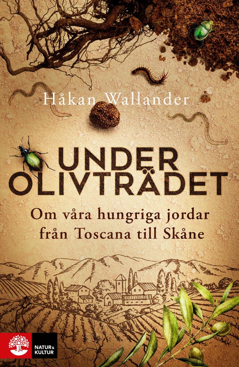 Wallander, Håkan | Under olivträdet : Om våra hungriga jordar från Toscana till Skåne