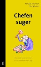 Sjösäter, Olle | Svensson, Per-Åke | Chefen suger : Den osminkade versionen av nordiskt ledarskap i dag