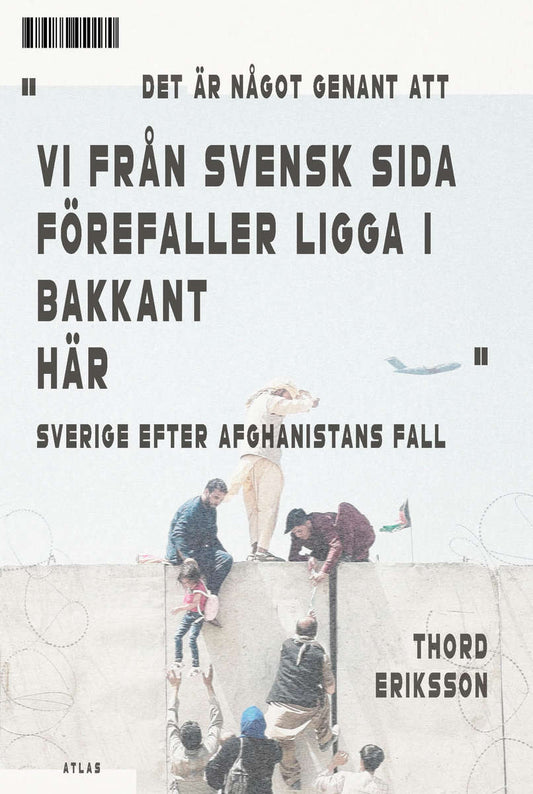 Eriksson, Thord | Det är något genant att vi från svensk sida förefaller ligga i bakkant här : Sverige efter Afghanistan...