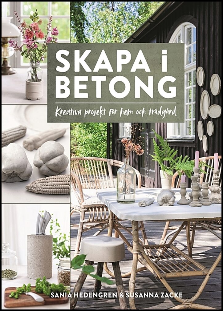 Hedengren, Sania | Zacke, Susanna | Skapa i betong – kreativa projekt för hem och trädgård