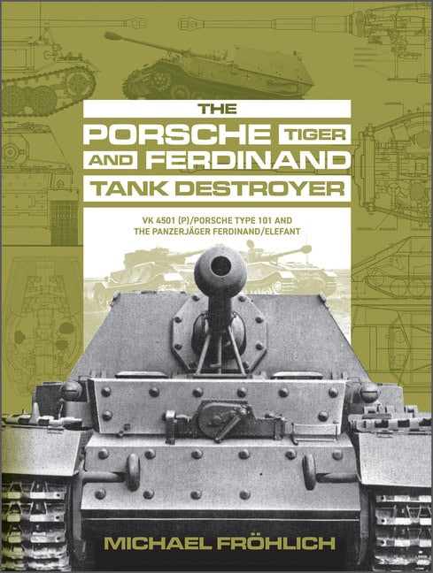 Michael Fröhlich | The Porsche Tiger And Ferdinand Tank Destroyer