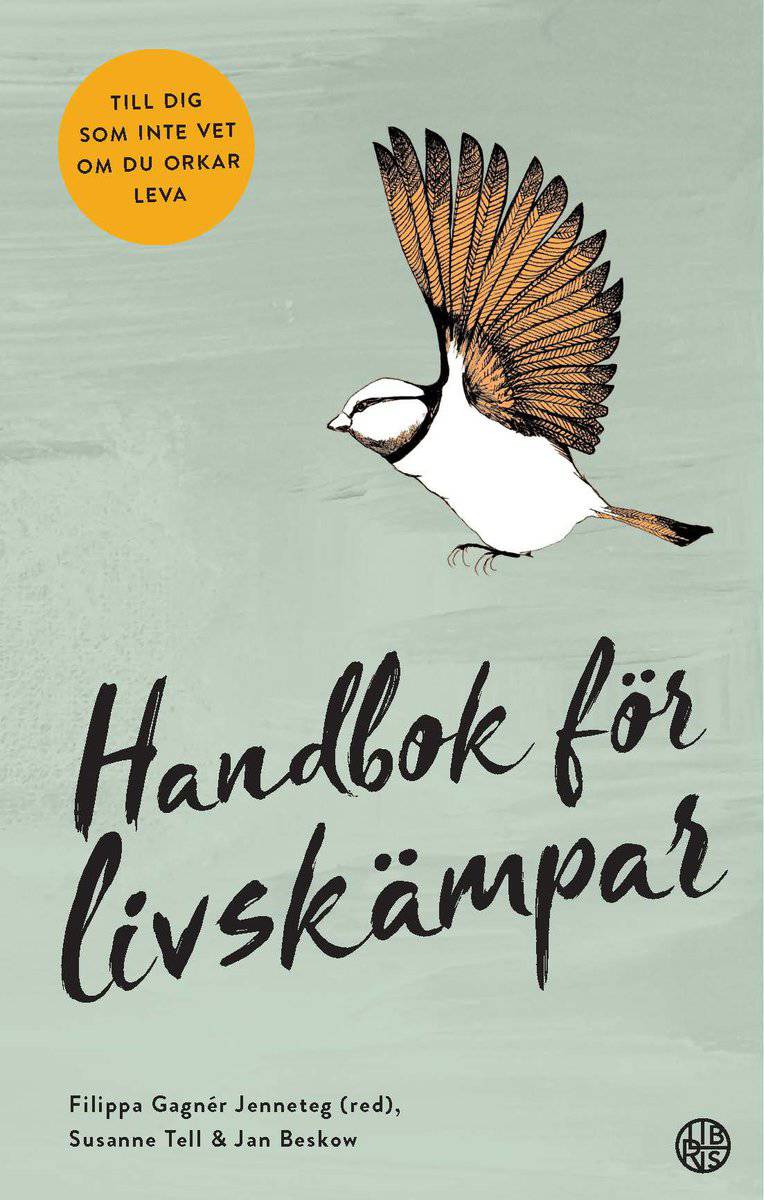 Gagnér Jenneteg, Filippa | Beskow, Jan | Tell, Susanne | Handbok för livskämpar : Till dig som inte vet om du orkar leva