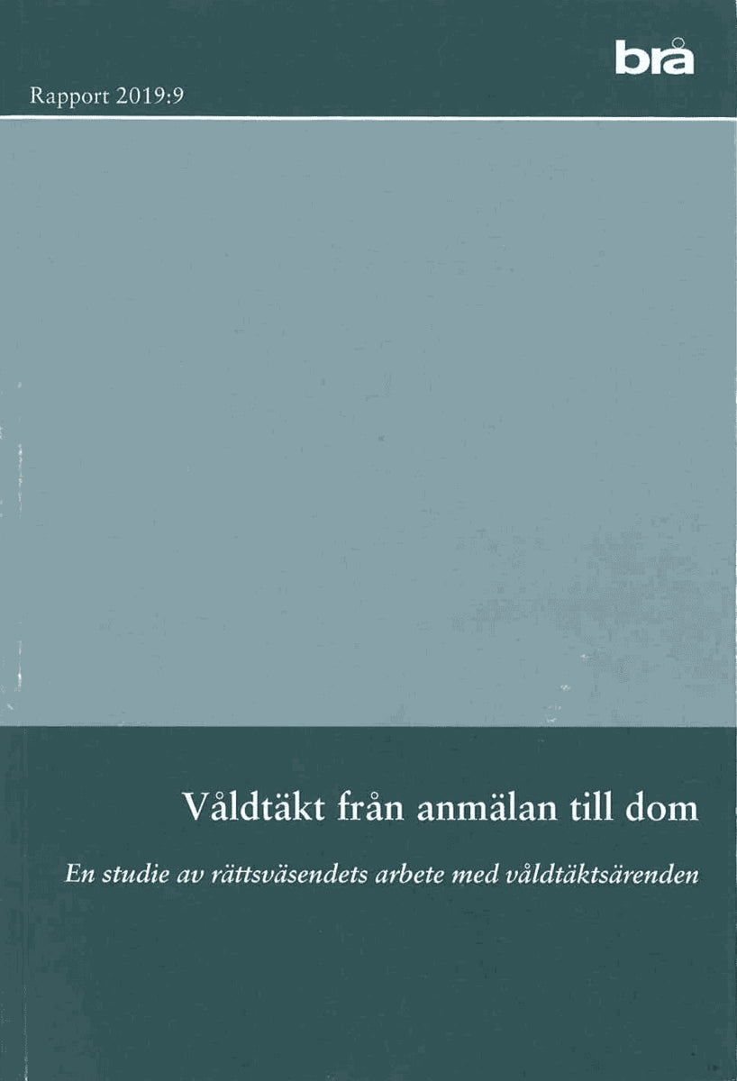 Våldtäkt från anmälan till dom. Brå rapport 2019:9 : En studie av rättsväse