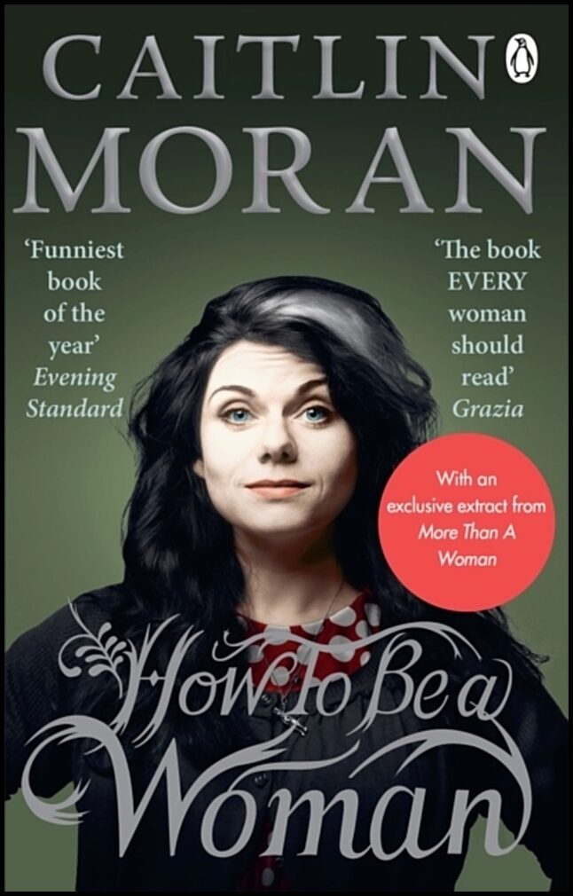 Moran, Caitlin | How To Be a Woman